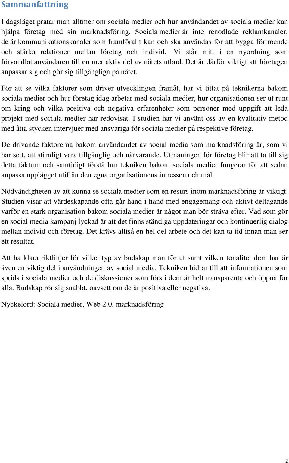 Vi står mitt i en nyordning som förvandlat användaren till en mer aktiv del av nätets utbud. Det är därför viktigt att företagen anpassar sig och gör sig tillgängliga på nätet.