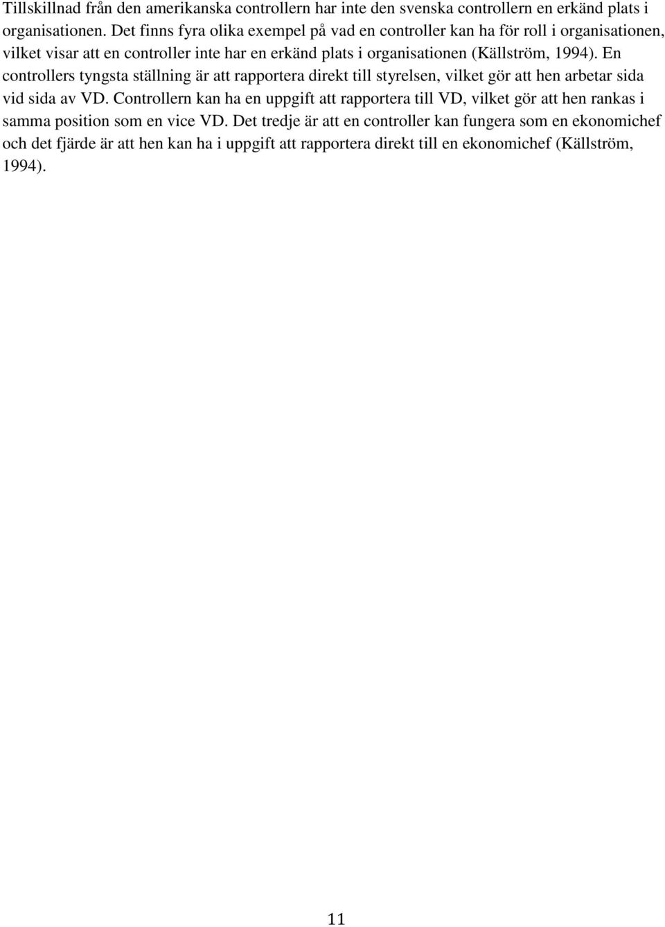 1994). En controllers tyngsta ställning är att rapportera direkt till styrelsen, vilket gör att hen arbetar sida vid sida av VD.