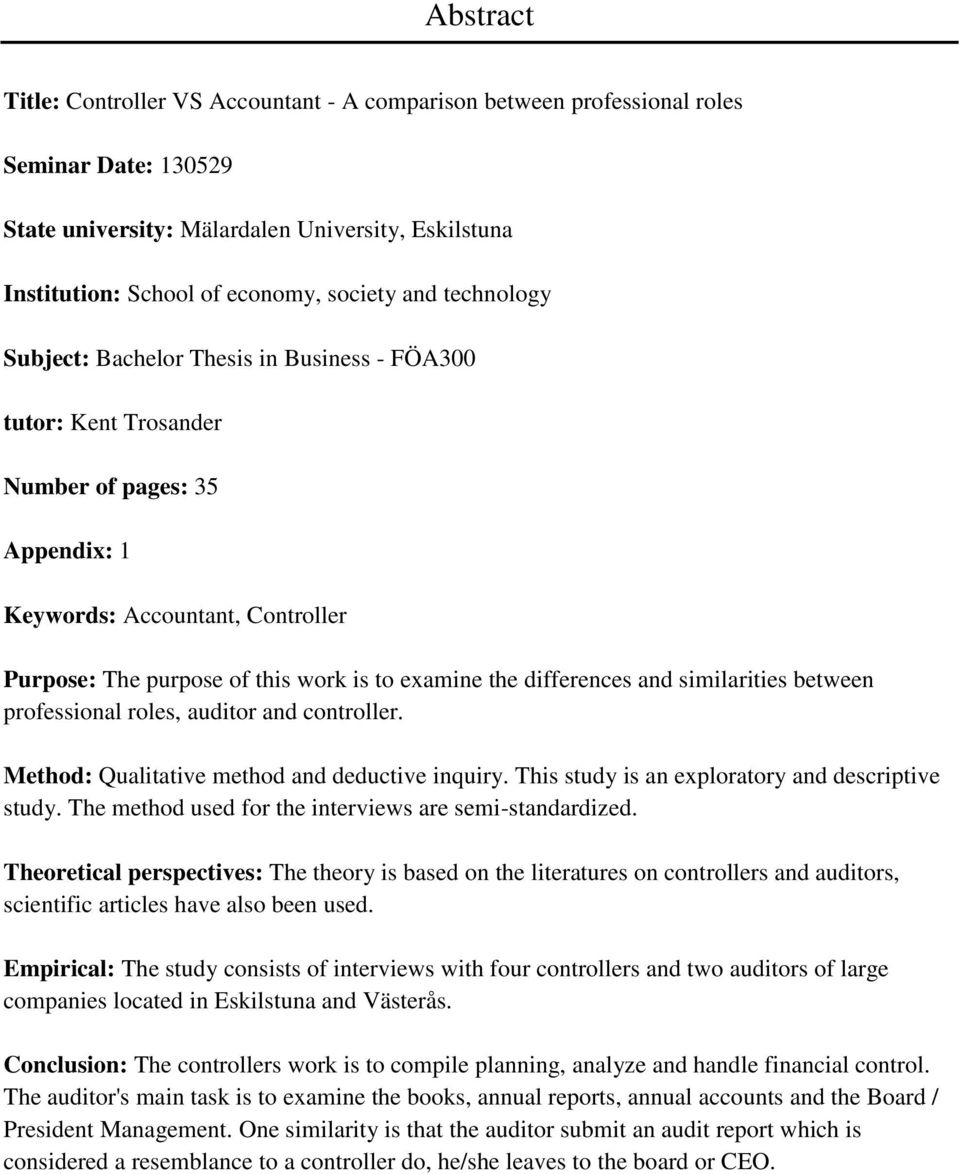 differences and similarities between professional roles, auditor and controller. Method: Qualitative method and deductive inquiry. This study is an exploratory and descriptive study.