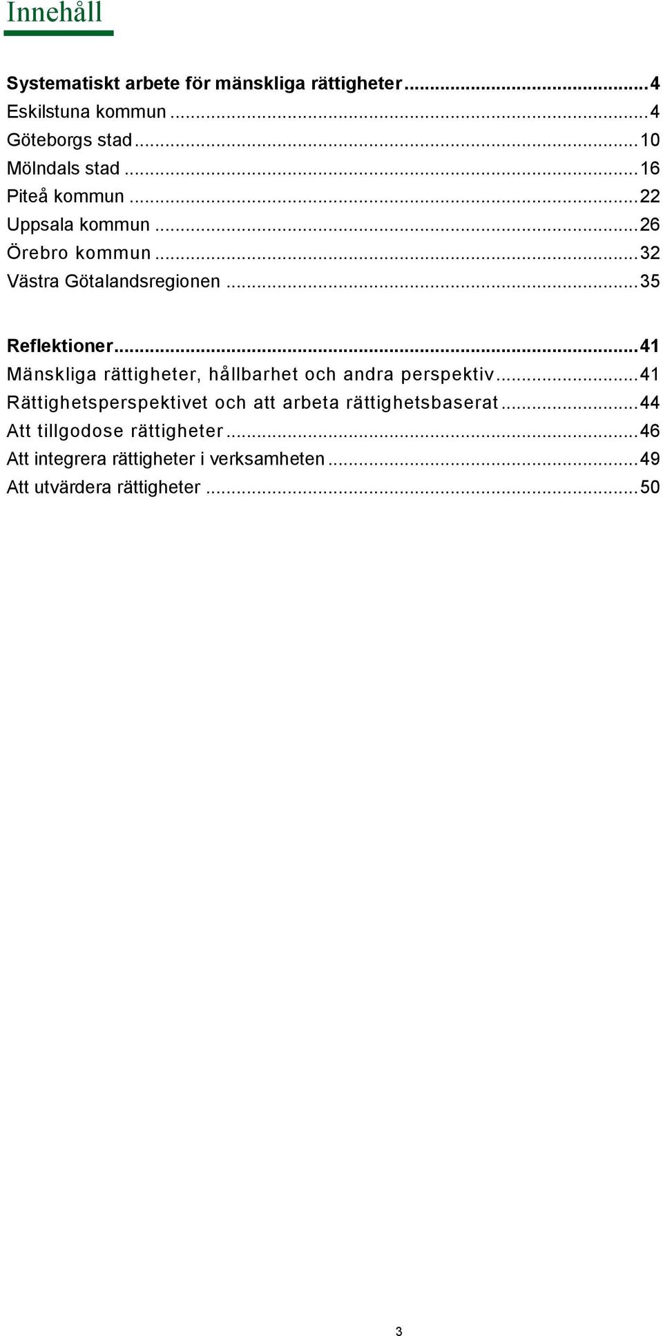 .. 41 Mänskliga rättigheter, hållbarhet och andra perspektiv.