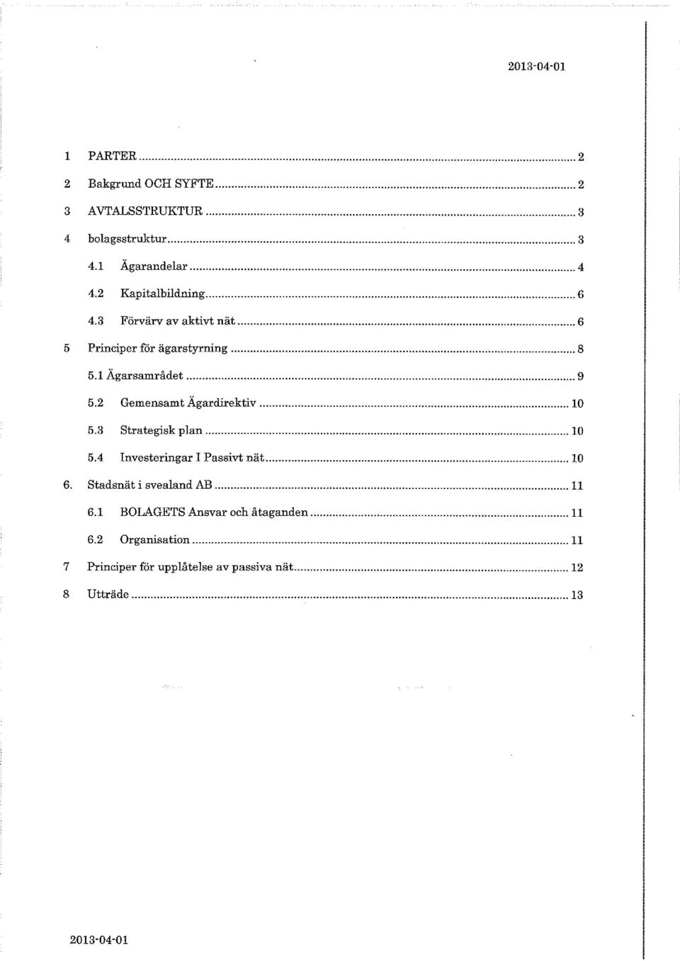 2 Gemensamt Ägardirektiv... 10 5.3 Strategisk plan... 10 5.4 Investeringar I Passivt nät... 10 6.