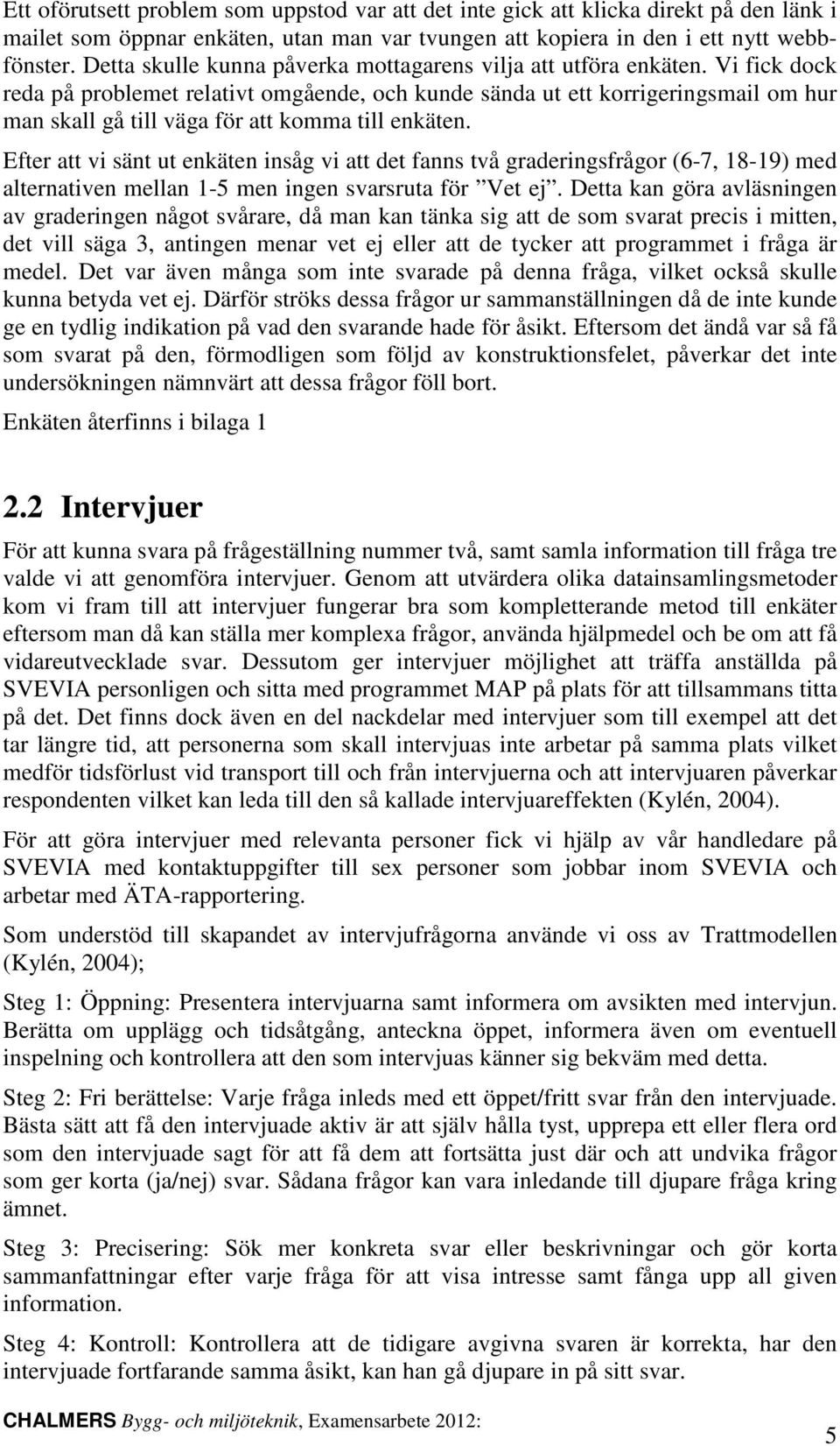 Vi fick dock reda på problemet relativt omgående, och kunde sända ut ett korrigeringsmail om hur man skall gå till väga för att komma till enkäten.