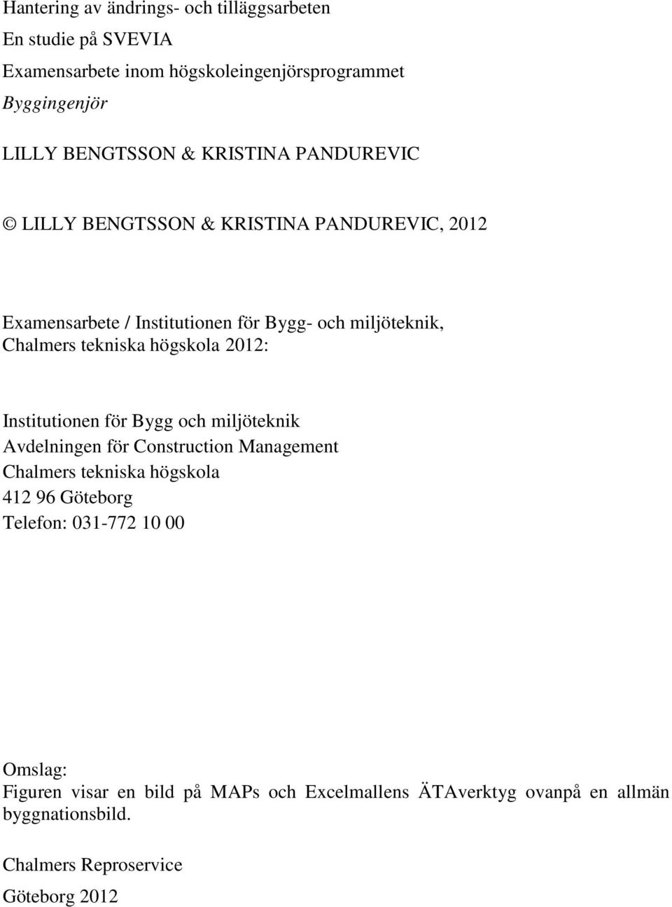 högskola 2012: Institutionen för Bygg och miljöteknik Avdelningen för Construction Management Chalmers tekniska högskola 412 96 Göteborg