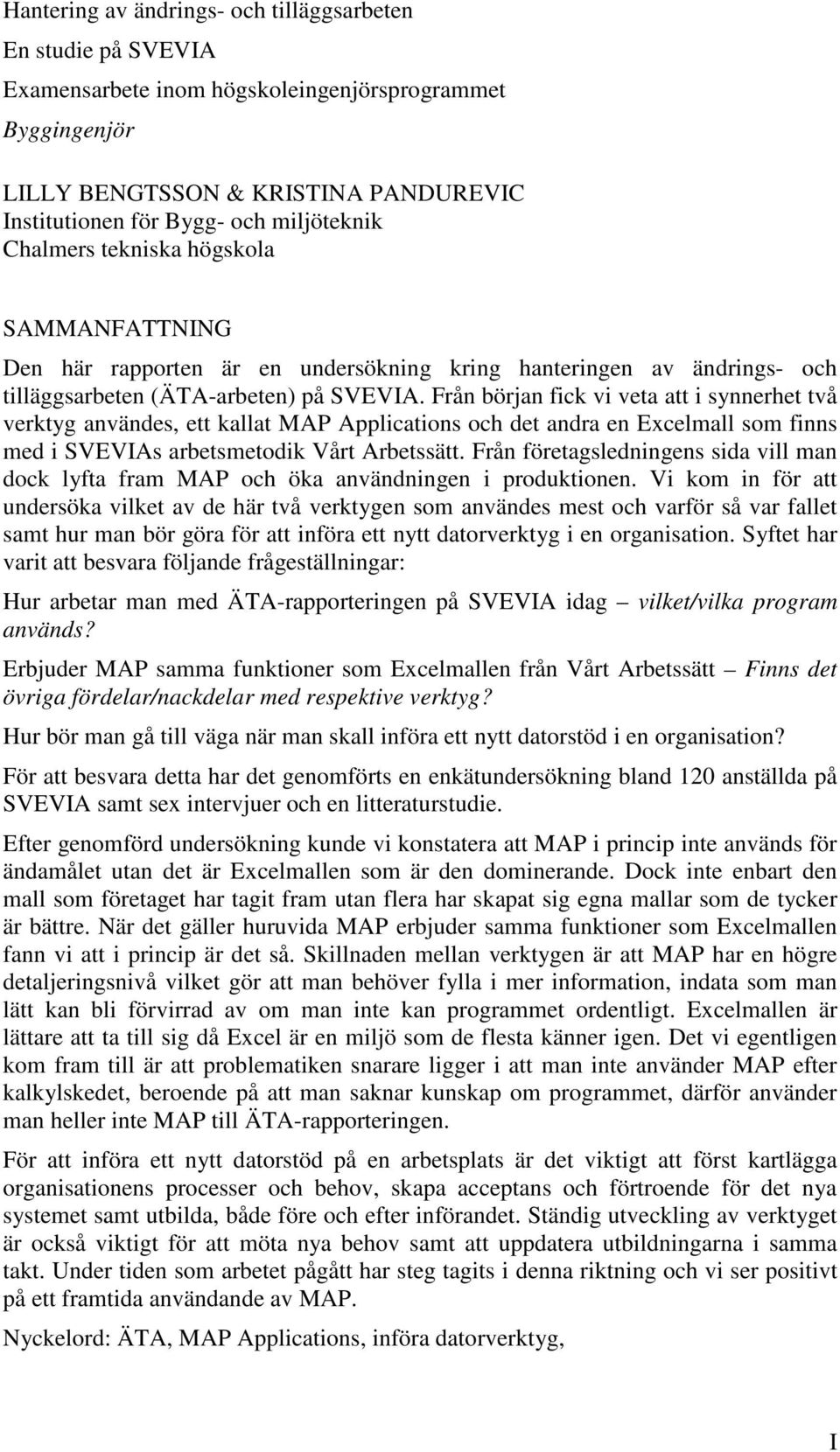 Från början fick vi veta att i synnerhet två verktyg användes, ett kallat MAP Applications och det andra en Excelmall som finns med i SVEVIAs arbetsmetodik Vårt Arbetssätt.