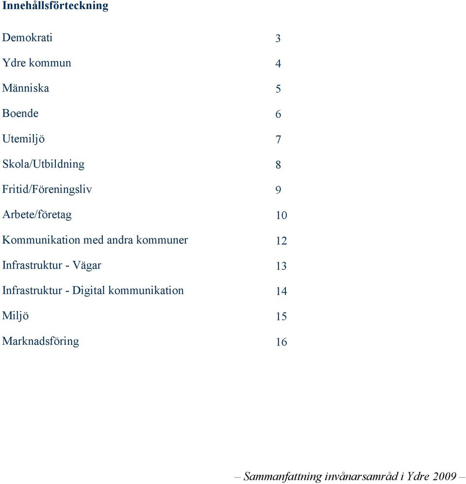 10 Kommunikation med andra kommuner 12 Infrastruktur - Vägar 13