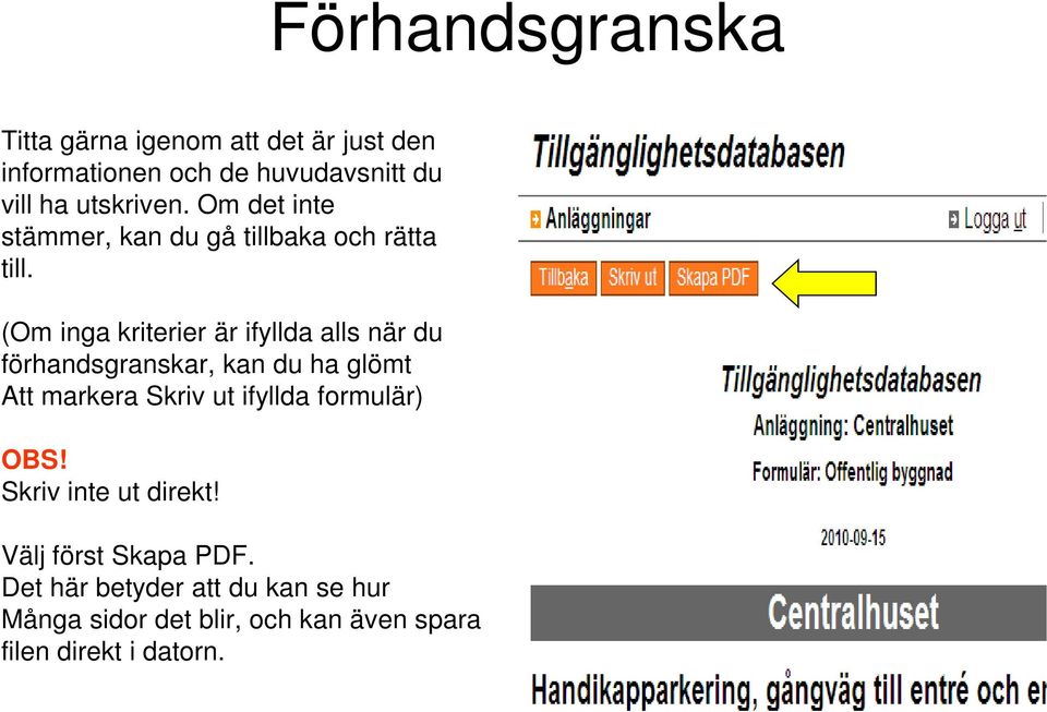 (Om inga kriterier är ifyllda alls när du förhandsgranskar, kan du ha glömt Att markera Skriv ut ifyllda