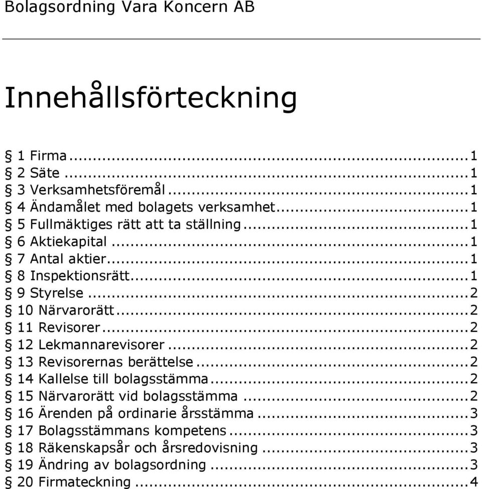 .. 2 11 Revisorer... 2 12 Lekmannarevisorer... 2 13 Revisorernas berättelse... 2 14 Kallelse till bolagsstämma... 2 15 Närvarorätt vid bolagsstämma.