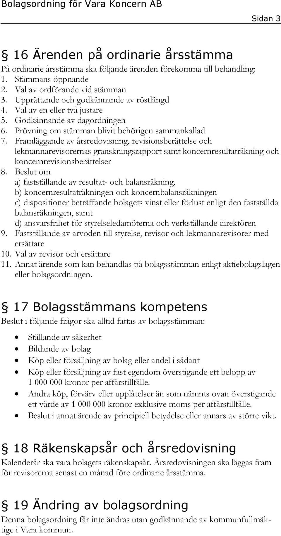 Framläggande av årsredovisning, revisionsberättelse och lekmannarevisorernas granskningsrapport samt koncernresultaträkning och koncernrevisionsberättelser 8.