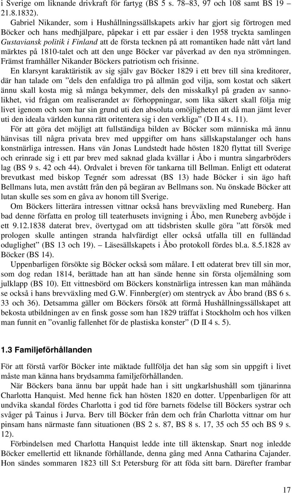 de första tecknen på att romantiken hade nått vårt land märktes på 1810-talet och att den unge Böcker var påverkad av den nya strömningen. Främst framhåller Nikander Böckers patriotism och frisinne.