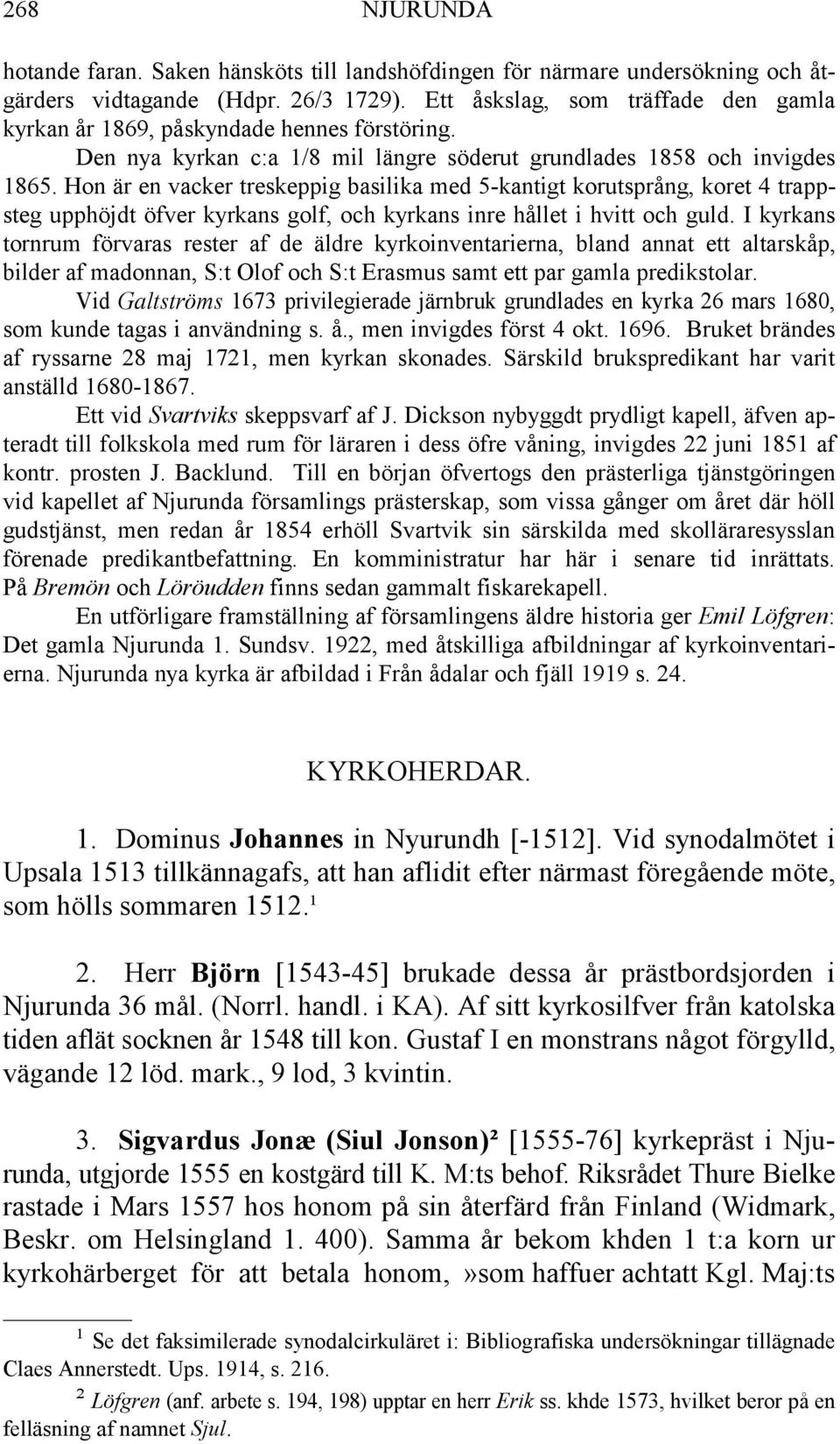 Hon är en vacker treskeppig basilika med 5-kantigt korutsprång, koret 4 trappsteg upphöjdt öfver kyrkans golf, och kyrkans inre hållet i hvitt och guld.