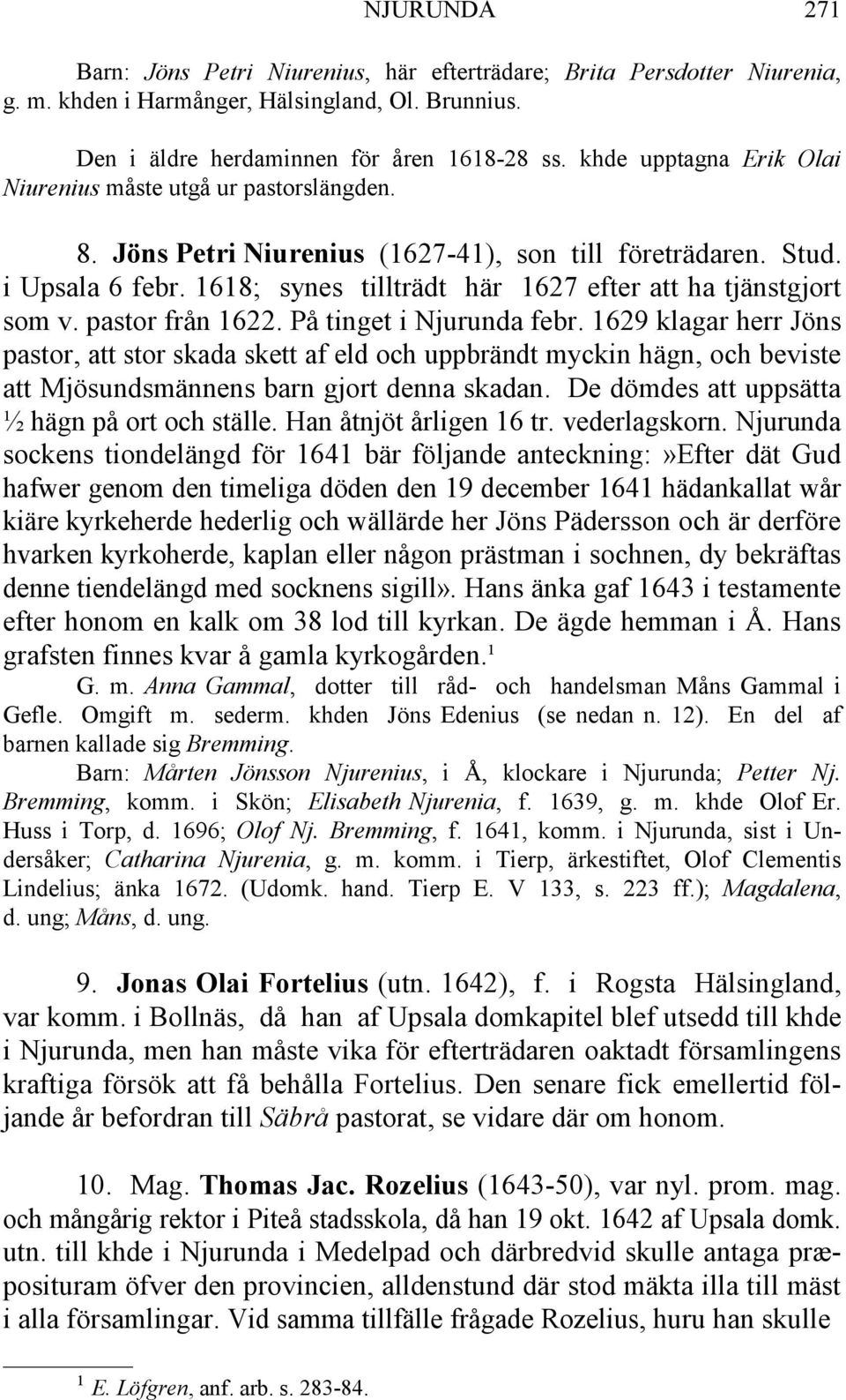 1618; synes tillträdt här 1627 efter att ha tjänstgjort som v. pastor från 1622. På tinget i Njurunda febr.