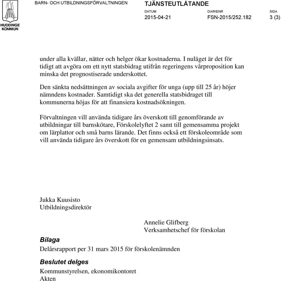 Den sänkta nedsättningen av sociala avgifter för unga (upp till 25 år) höjer nämndens kostnader. Samtidigt ska det generella statsbidraget till kommunerna höjas för att finansiera kostnadsökningen.