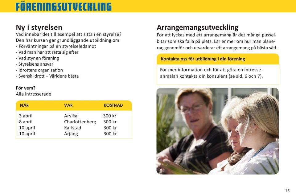 organisation - Svensk idrott Världens bästa Arrangemangsutveckling För att lyckas med ett arrangemang är det många pusselbitar som ska falla på plats.
