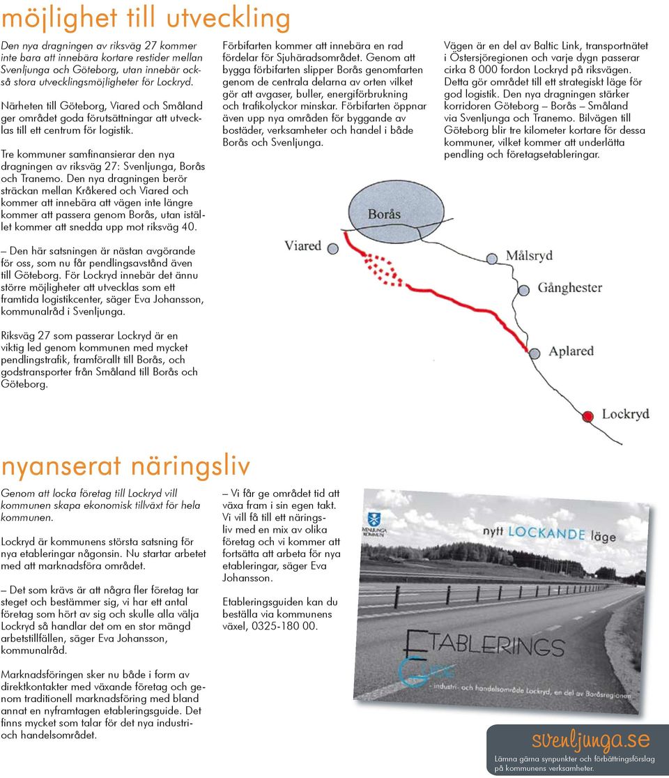 Tre kommuner samfinansierar den nya dragningen av riksväg 27: Svenljunga, Borås och Tranemo.