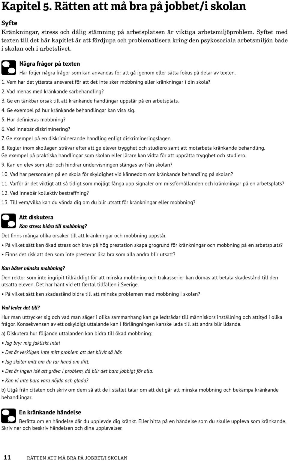 Några frågor på texten Här följer några frågor som kan användas för att gå igenom eller sätta fokus på delar av texten. 1.