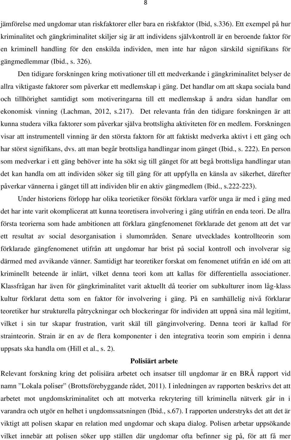 särskild signifikans för gängmedlemmar (Ibid., s. 326).