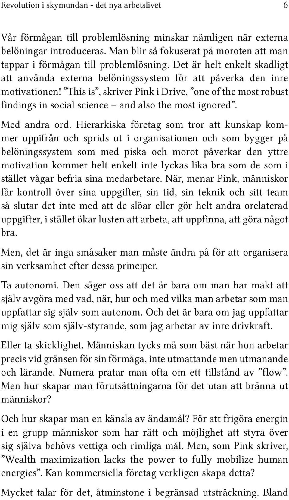 This is, skriver Pink i Drive, one of the most robust findings in social science and also the most ignored. Med andra ord.