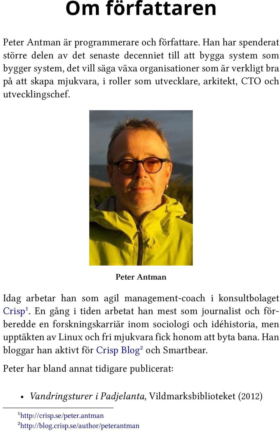 utvecklare, arkitekt, CTO och utvecklingschef. Peter Antman Idag arbetar han som agil management-coach i konsultbolaget Crisp¹.