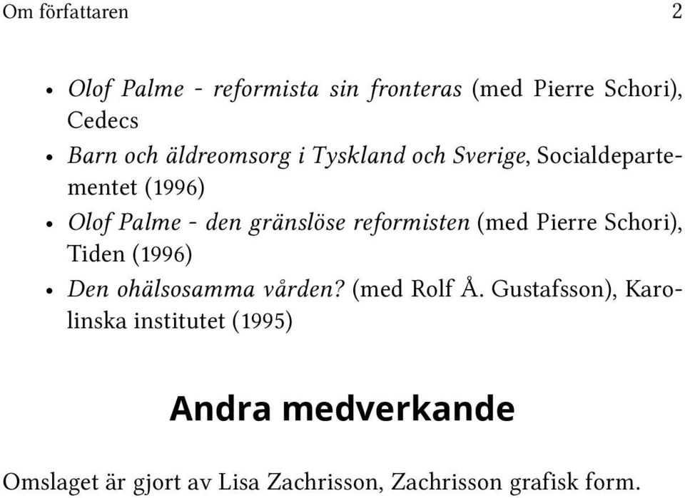 reformisten (med Pierre Schori), Tiden (1996) Den ohälsosamma vården? (med Rolf Å.