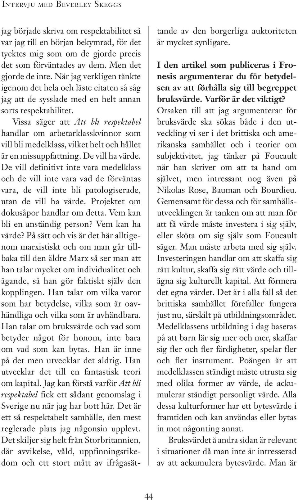 Vissa säger att Att bli respektabel handlar om arbetarklasskvinnor som vill bli medelklass, vilket helt och hållet är en missuppfattning. De vill ha värde.