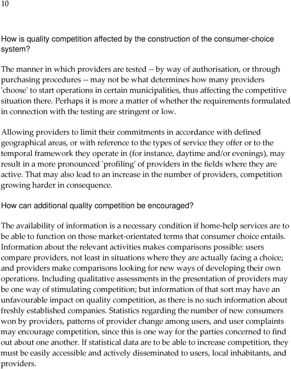 municipalities, thus affecting the competitive situation there. Perhaps it is more a matter of whether the requirements formulated in connection with the testing are stringent or low.