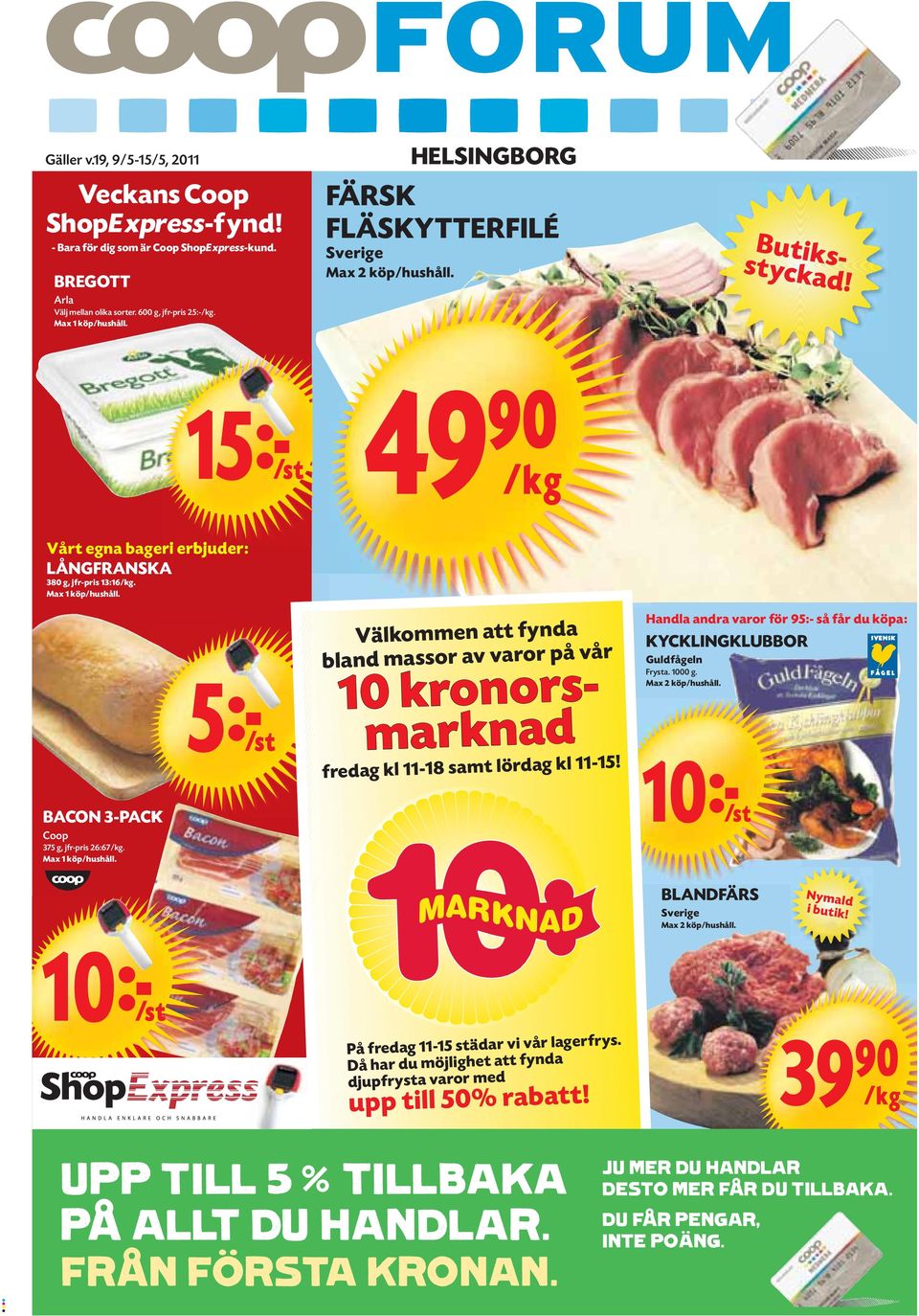 BACON 3-PACK Coop 375 g, jfr-pris 26:67/kg. Max 1 köp/hushåll. 5kS Välkommen att fynda bland massor av varor på vår 10 kronorsmarknad fredag kl 11-18 samt lördag kl 11-15!