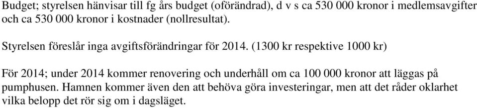 (1300 kr respektive 1000 kr) För 2014; under 2014 kommer renovering och underhåll om ca 100 000 kronor att läggas