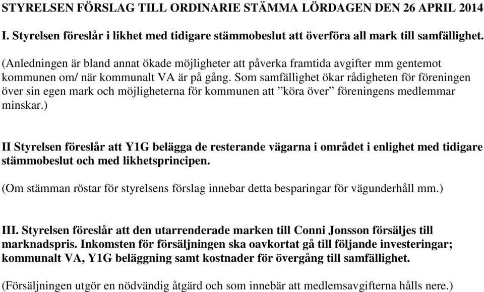 Som samfällighet ökar rådigheten för föreningen över sin egen mark och möjligheterna för kommunen att köra över föreningens medlemmar minskar.