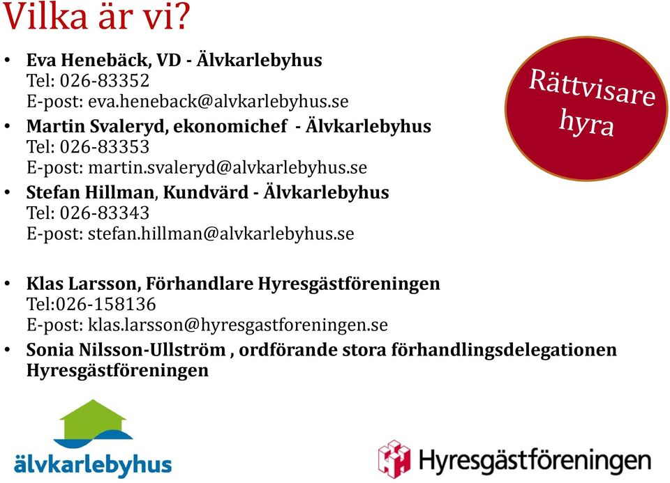 se Stefan Hillman, Kundvärd - Älvkarlebyhus Tel: 026-83343 E-post: stefan.hillman@alvkarlebyhus.