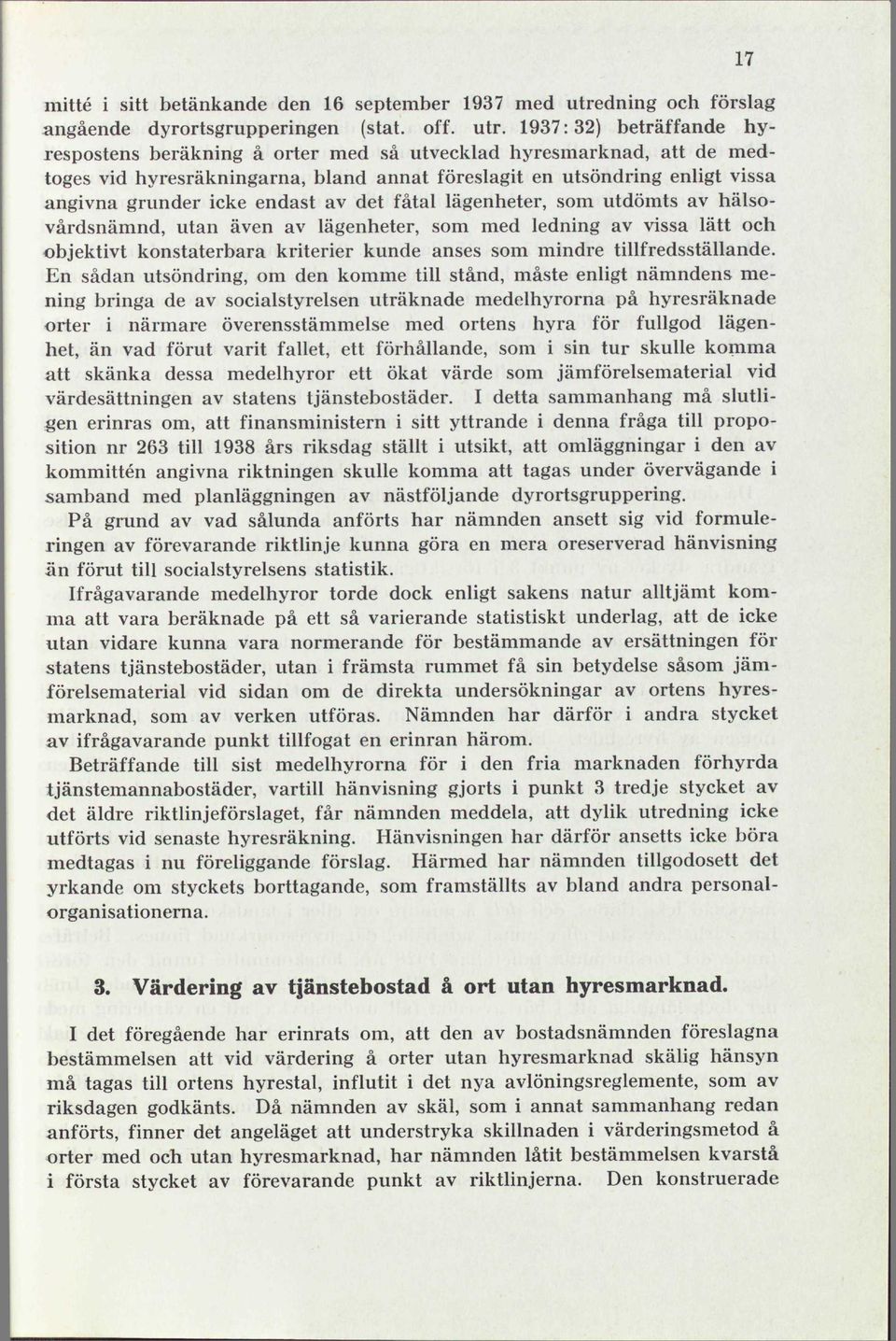 1937:32) beträffande hyrespostens beräkning å orter med så utvecklad hyresmarknad, att de medtoges vid hyresräkningarna, bland annat föreslagit en utsöndring enligt vissa angivna grunder icke endast