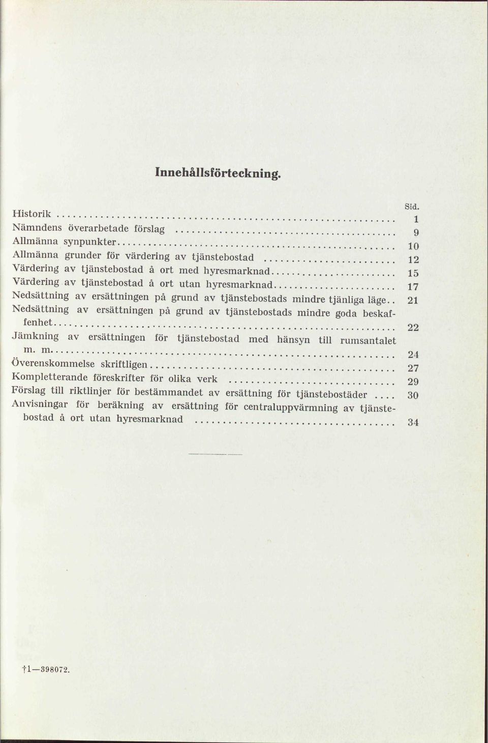 tjänstebostad å ort utan hyresmarknad 17 Nedsättning av ersättningen på grund av tjänstebostads mindre tjänliga läge.