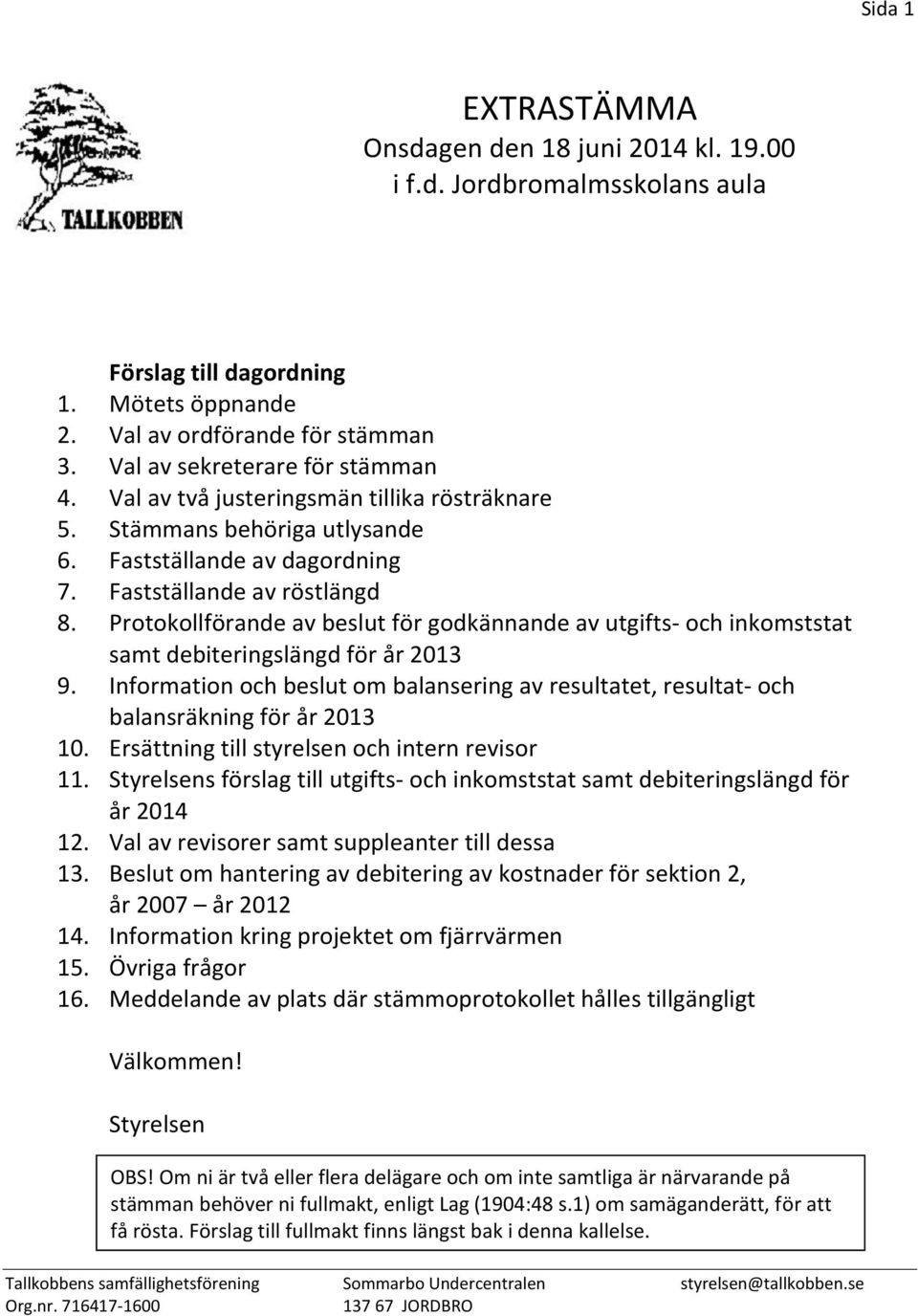 Protokollförande av beslut för godkännande av utgifts- och inkomststat samt debiteringslängd för år 2013 9.