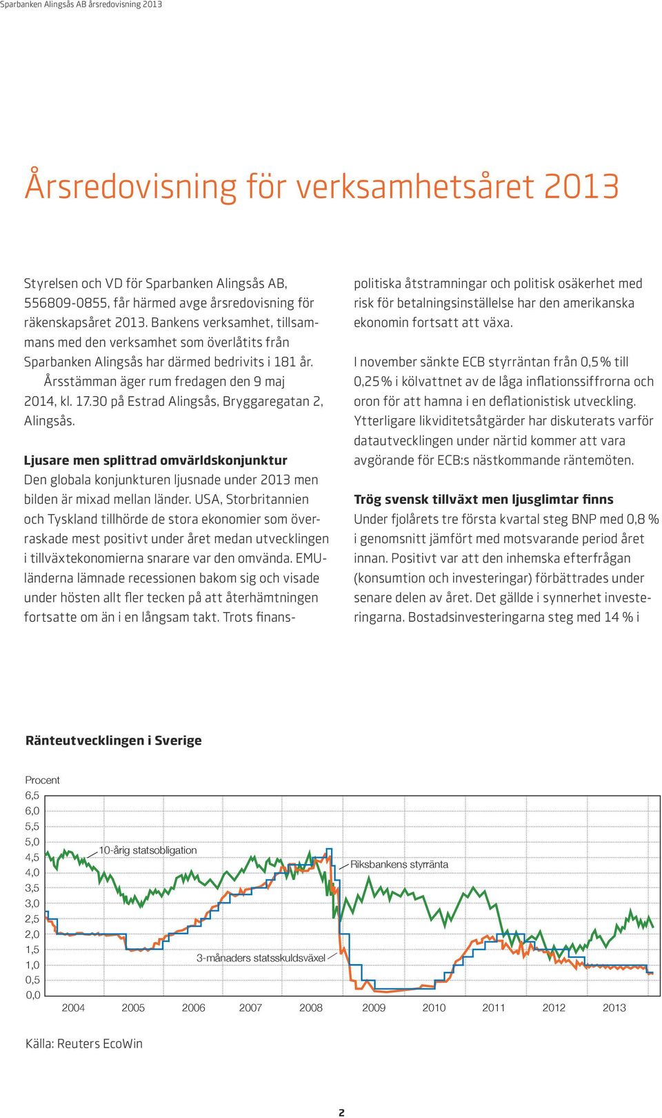 30 på Estrad Alingsås, Bryggaregatan 2, Alingsås. Ljusare men splittrad omvärldskonjunktur Den globala konjunkturen ljusnade under 2013 men bilden är mixad mellan länder.