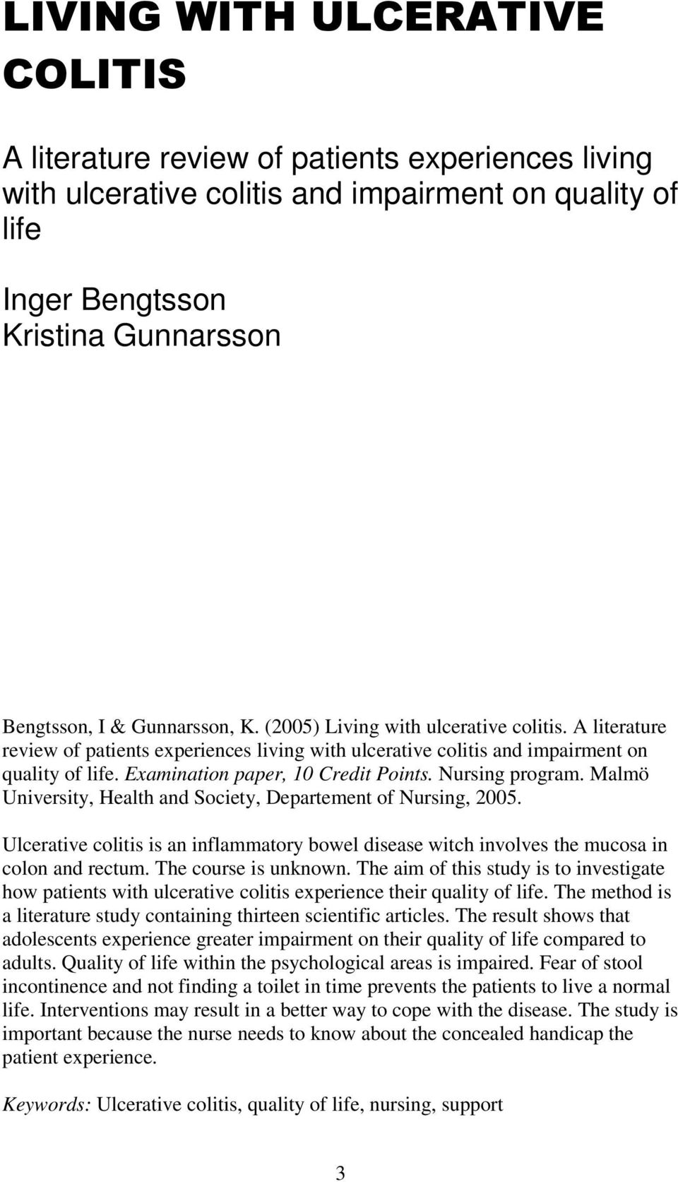 Nursing program. Malmö University, Health and Society, Departement of Nursing, 2005. Ulcerative colitis is an inflammatory bowel disease witch involves the mucosa in colon and rectum.