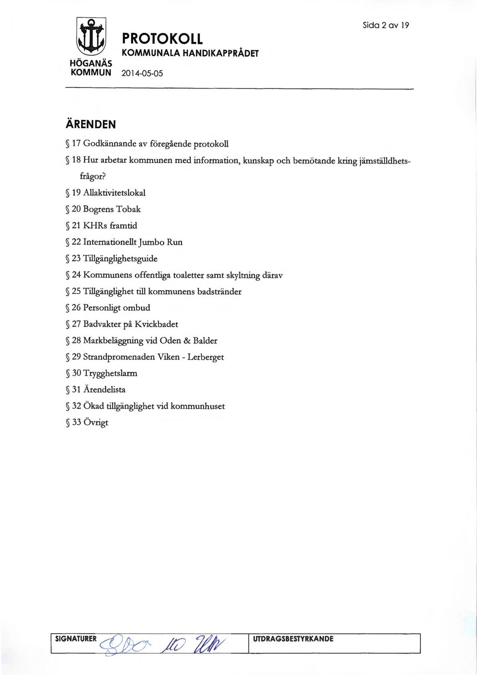 19 Allaktivitetslokal 20 Bogrens Tobak 21 KHRs framtid 22 Internationellt Jumbo Run 23 Tillgänglighetsguide 24 Kommunens offentliga toaletter