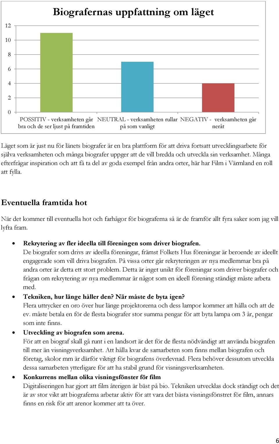 Många efterfrågar inspiration och att få ta del av goda exempel från andra orter, här har Film i Värmland en roll att fylla.