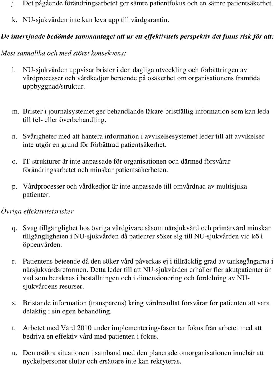 NU-sjukvåden uppvisa biste i den dagliga utveckling och föbättingen av vådpocesse och vådkedjo beoende på osäkehet om oganisationens famtida uppbyggnad/stuktu. m.