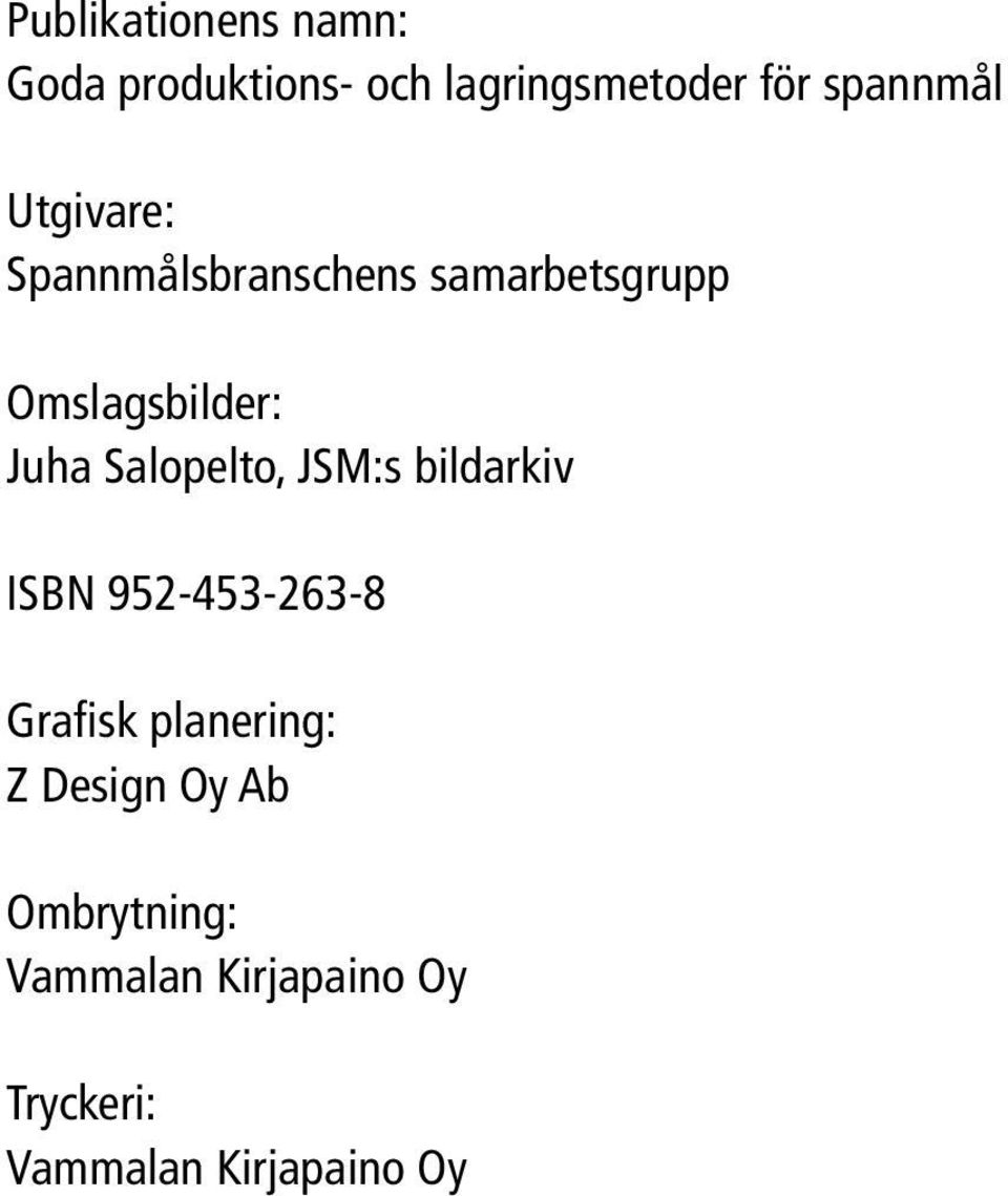 Juha Salopelto, JSM:s bildarkiv ISBN 952-453-263-8 Grafisk planering: