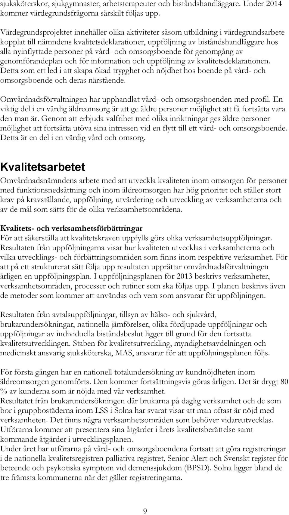 på vård- och omsorgsboende för genomgång av genomförandeplan och för information och uppföljning av kvalitetsdeklarationen.