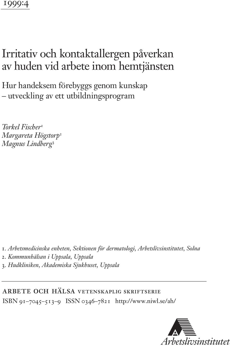 Arbetsmedicinska enheten, Sektionen för dermatologi, Arbetslivsinstitutet, Solna 2. Kommunhälsan i Uppsala, Uppsala 3.