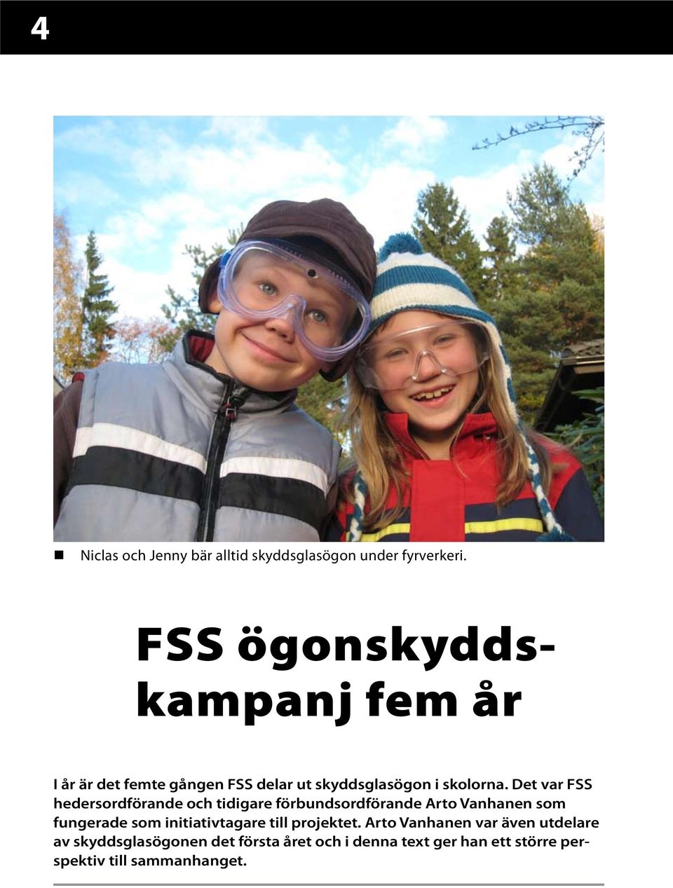 Det var FSS hedersordförande och tidigare förbundsordförande Arto Vanhanen som fungerade som