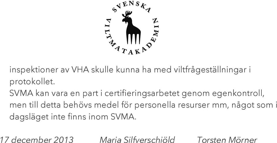 SVMA kan vara en part i certifieringsarbetet genom egenkontroll, men till