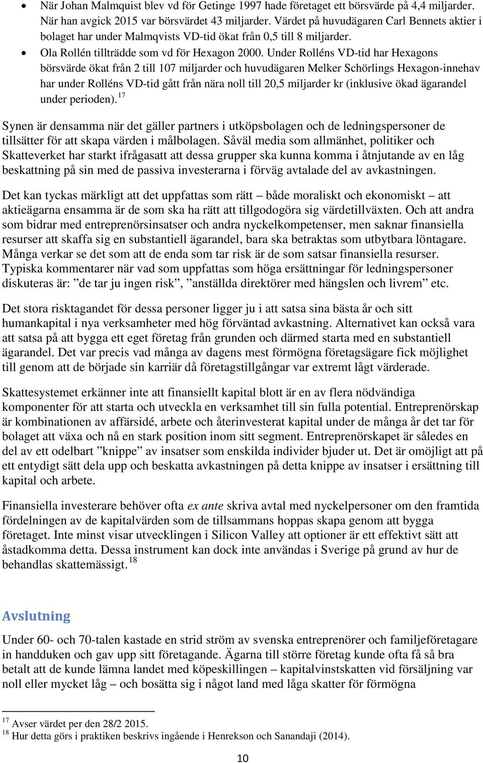 Under Rolléns VD-tid har Hexagons börsvärde ökat från 2 till 107 miljarder och huvudägaren Melker Schörlings Hexagon-innehav har under Rolléns VD-tid gått från nära noll till 20,5 miljarder kr