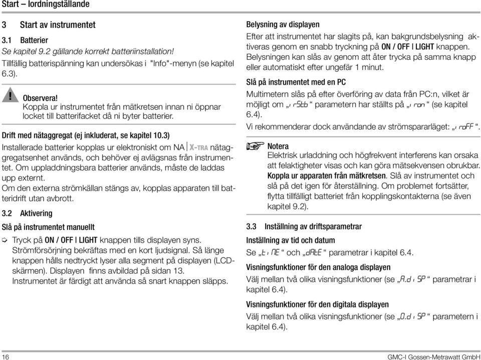 3) Installerade batterier kopplas ur elektroniskt om NA X-TRA nätaggregatsenhet används, och behöver ej avlägsnas från instrumentet. Om uppladdningsbara batterier används, måste de laddas upp externt.