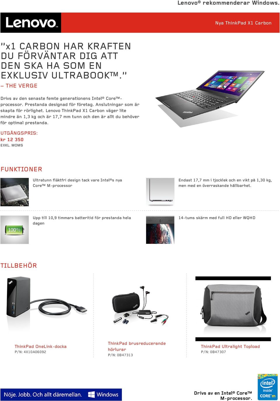 Lenovo ThinkPad X1 Carbon väger lite mindre än 1,3 kg och är 17,7 mm tunn och den är allt du behöver för optimal prestanda.