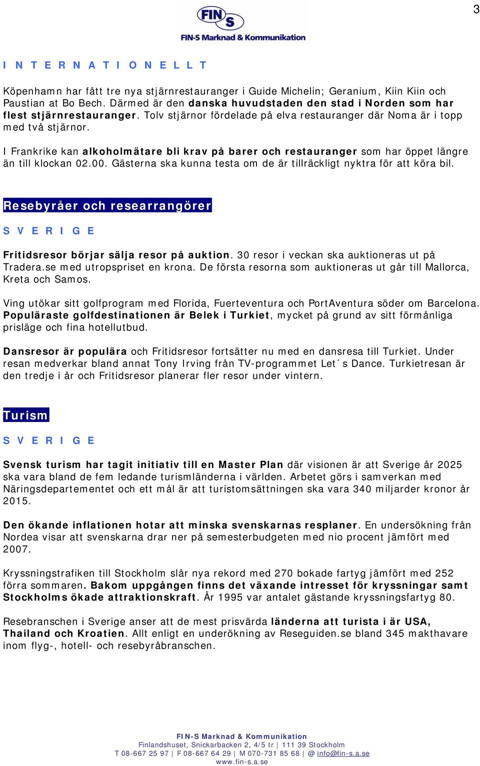 Gästerna ska kunna testa om de är tillräckligt nyktra för att köra bil. Resebyråer och researrangörer Fritidsresor börjar sälja resor på auktion. 30 resor i veckan ska auktioneras ut på Tradera.