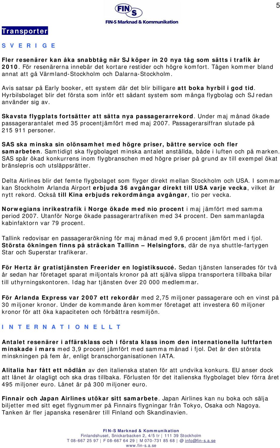 Hyrbilsbolaget blir det första som inför ett sådant system som många flygbolag och SJ redan använder sig av. Skavsta flygplats fortsätter att sätta nya passagerarrekord.