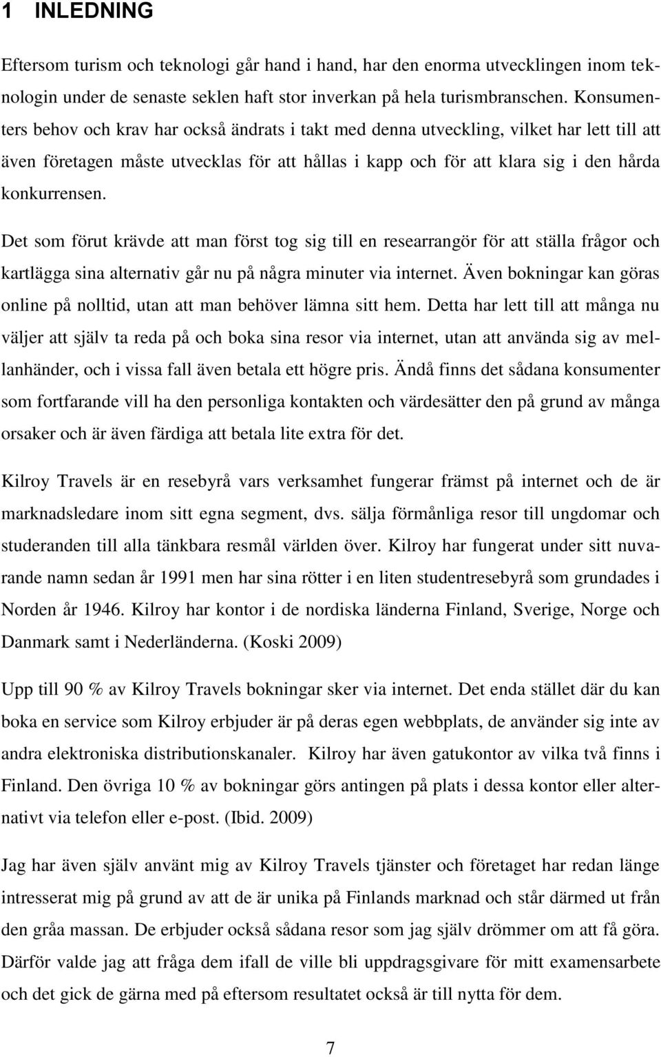 Det som förut krävde att man först tog sig till en researrangör för att ställa frågor och kartlägga sina alternativ går nu på några minuter via internet.