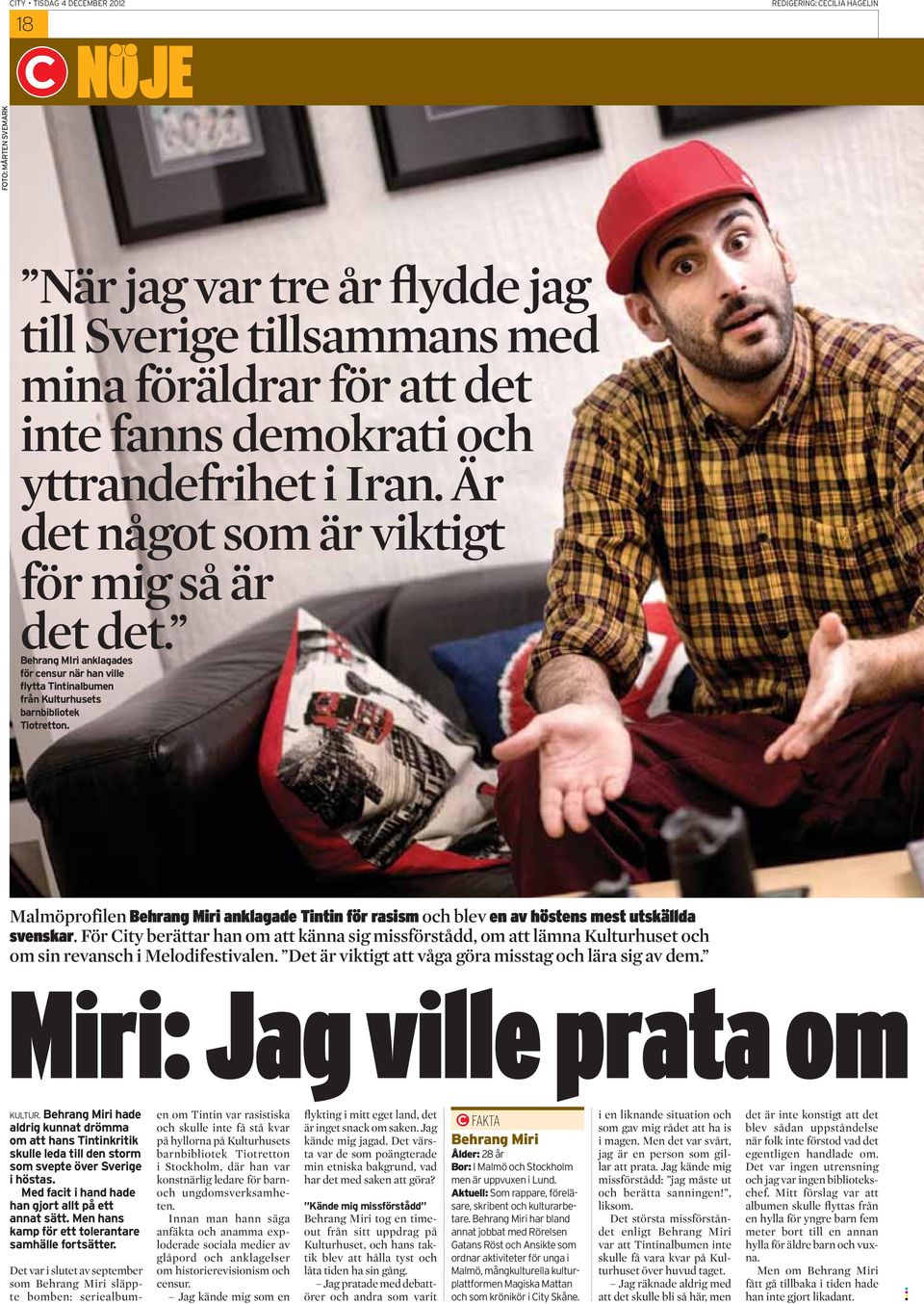 Malmöprofilen Behrang Miri anklagade Tintin för rasism och blev en av höstens mest utskällda svenskar.