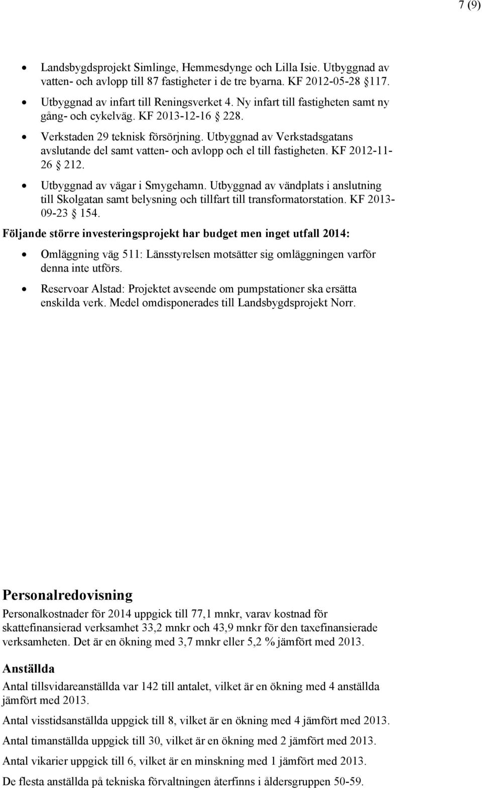 Utbyggnad av Verkstadsgatans avslutande del samt vatten- och avlopp och el till fastigheten. KF 2012-11- 26 212. Utbyggnad av vägar i Smygehamn.